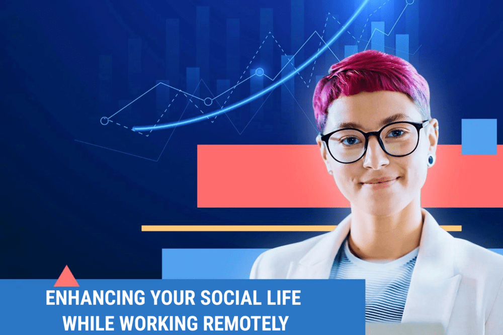 Enhancing Your Social Life While Working Remotely