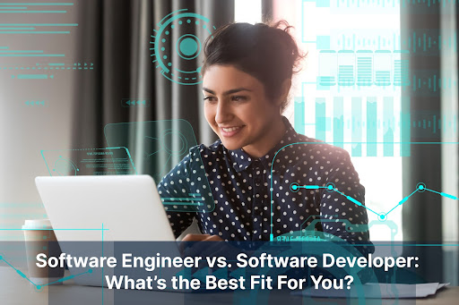Software Engineer vs. Software Developer: What’s the Best Fit For You?