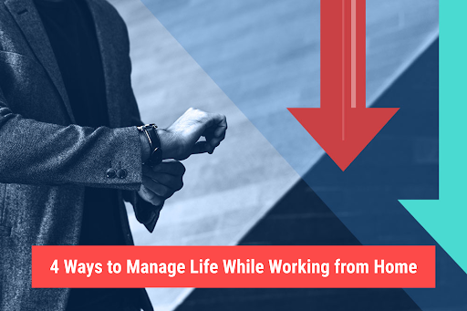 4 Ways to Manage Life While Working from Home